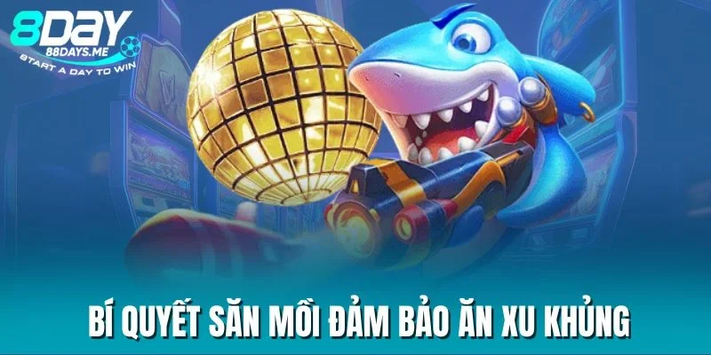 Bí quyết săn mồi đảm bảo ăn xu khủng Bí quyết săn mồi đảm bảo ăn xu khủng