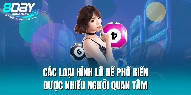 Các loại hình lô đề phổ biến được nhiều người quan tâm Các loại hình lô đề phổ biến được nhiều người quan tâm