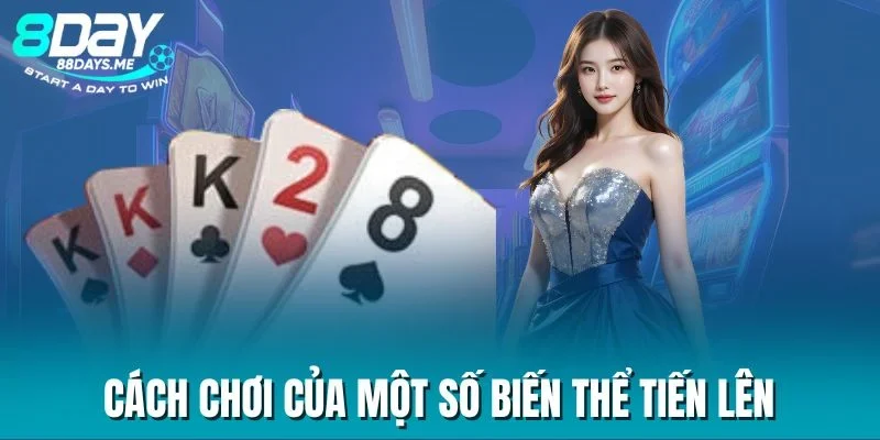 Cách chơi của một số biến thể tiến lên Cách chơi của một số biến thể tiến lên