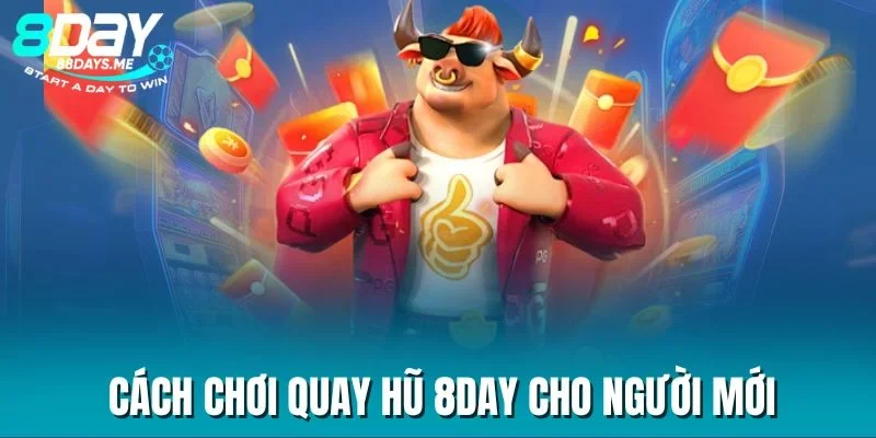 Cách chơi quay hũ 8DAY cho người mới Cách chơi quay hũ 8DAY cho người mới
