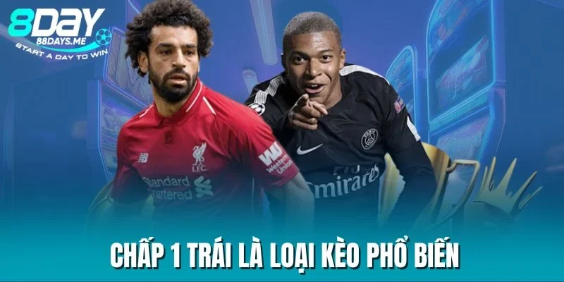 Chấp 1 trái là loại kèo phổ biến Chấp 1 trái là loại kèo phổ biến