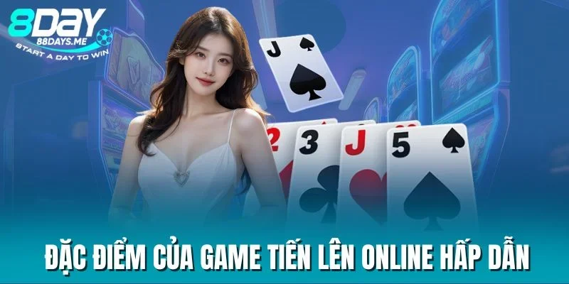 Đặc điểm của game tiến lên online hấp dẫn Đặc điểm của game tiến lên online hấp dẫn