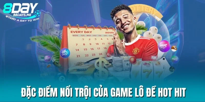Đặc điểm nổi trội của game lô đề hot hit Đặc điểm nổi trội của game lô đề hot hit
