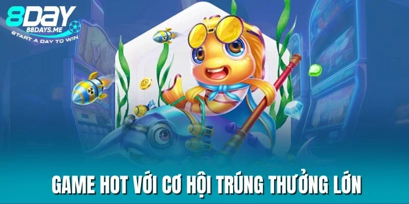 Game hot với cơ hội trúng thưởng lớn Game hot với cơ hội trúng thưởng lớn