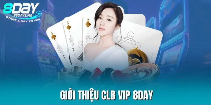 Giới thiệu CLB VIP 8DAY Giới thiệu CLB VIP 8DAY