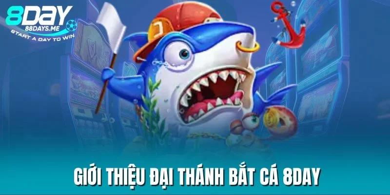 Giới thiệu Đại Thánh Bắt Cá 8DAY Giới thiệu Đại Thánh Bắt Cá 8DAY