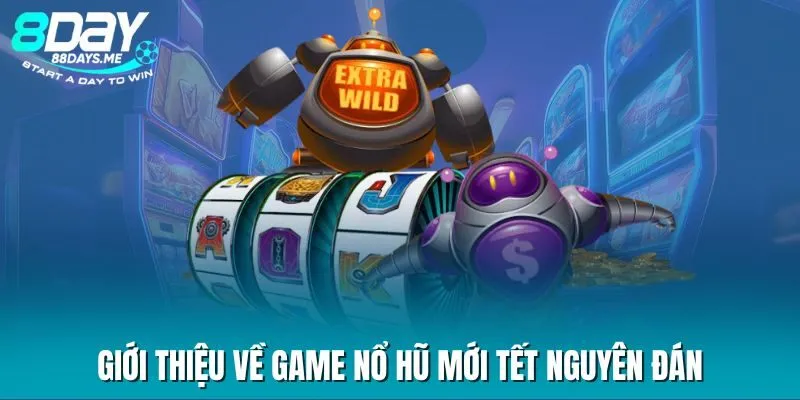 Giới thiệu về game nổ hũ mới Tết Nguyên Đán Giới thiệu về game nổ hũ mới Tết Nguyên Đán