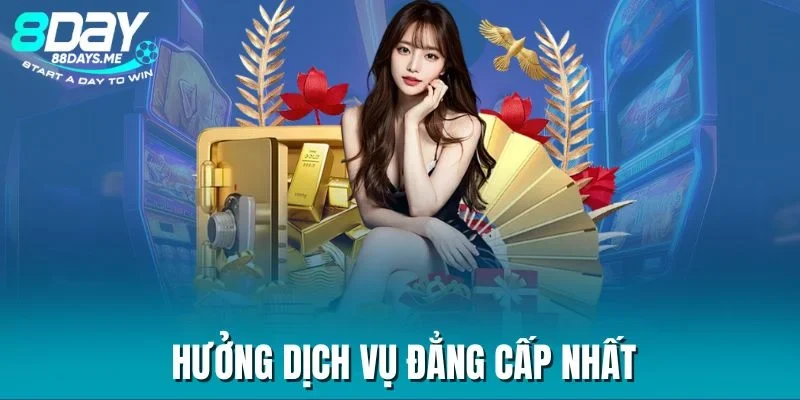 Hưởng dịch vụ đẳng cấp nhất Hưởng dịch vụ đẳng cấp nhất