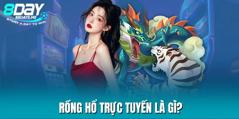 Rồng Hổ trực tuyến là gì? Rồng Hổ trực tuyến là gì?