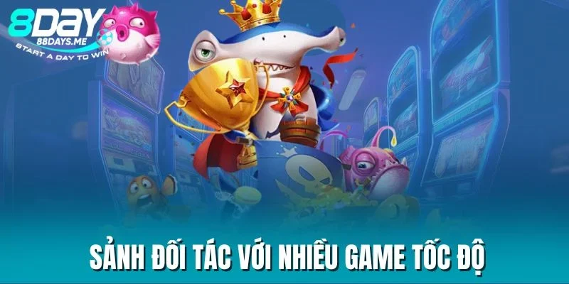 Sảnh đối tác với nhiều game tốc độ Sảnh đối tác với nhiều game tốc độ