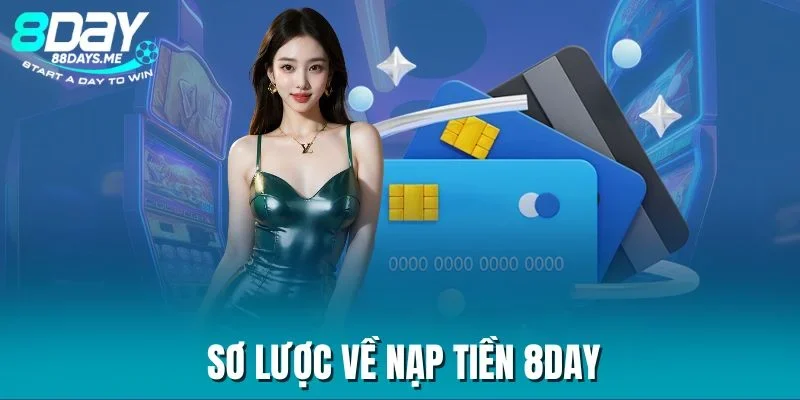 Sơ lược về nạp tiền 8DAY Sơ lược về nạp tiền 8DAY