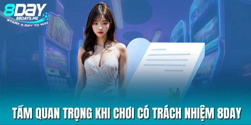 Tầm quan trọng khi chơi có trách nhiệm 8DAY Tầm quan trọng khi chơi có trách nhiệm 8DAY