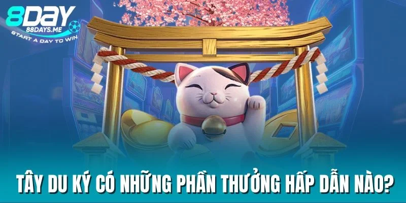 Tây du ký có những phần thưởng hấp dẫn nào? Tây du ký có những phần thưởng hấp dẫn nào?