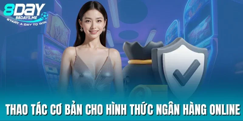 Thao tác cơ bản cho hình thức ngân hàng online Thao tác cơ bản cho hình thức ngân hàng online