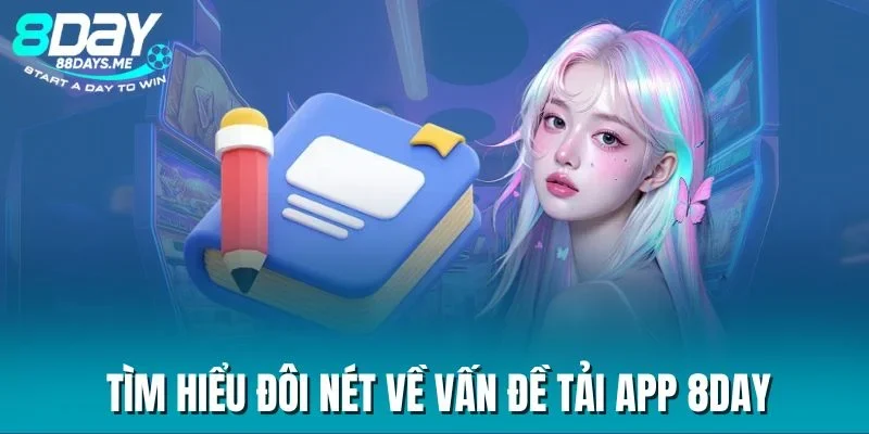 Tìm hiểu đôi nét về vấn đề tải app 8DAY Tìm hiểu đôi nét về vấn đề tải app 8DAY