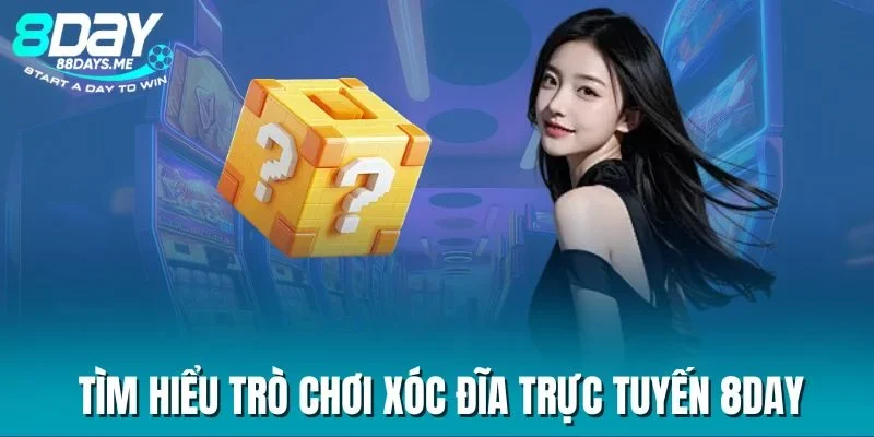 Tìm hiểu trò chơi Xóc đĩa trực tuyến 8DAY Tìm hiểu trò chơi Xóc đĩa trực tuyến 8DAY