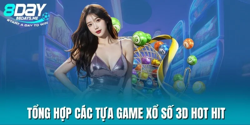 Tổng hợp các tựa game xổ số 3D hot hit Tổng hợp các tựa game xổ số 3D hot hit