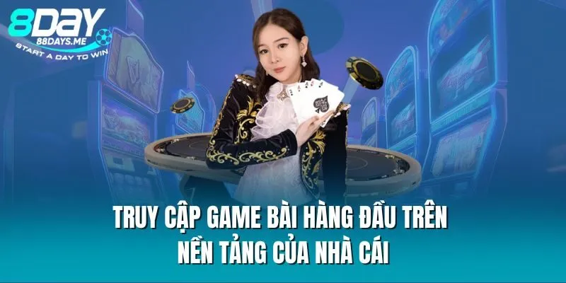 Truy cập game bài hàng đầu trên nền tảng của nhà cái Truy cập game bài hàng đầu trên nền tảng của nhà cái