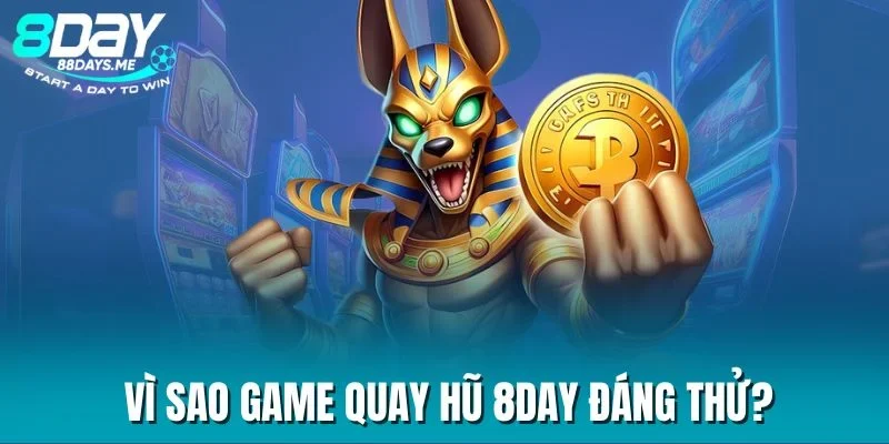 Vì sao game quay hũ 8DAY đáng thử? Vì sao game quay hũ 8DAY đáng thử?