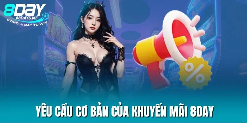 Yêu cầu cơ bản của khuyến mãi 8Day Yêu cầu cơ bản của khuyến mãi 8Day
